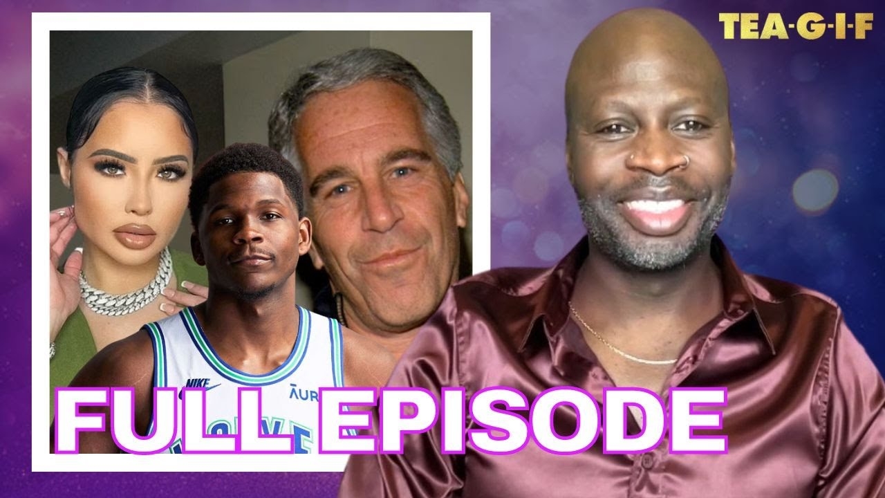 Jeffrey Epstein Associates To Be Named, Anthony Edwards Abortion Scandal, Dating Advice | TEA-G-I-F