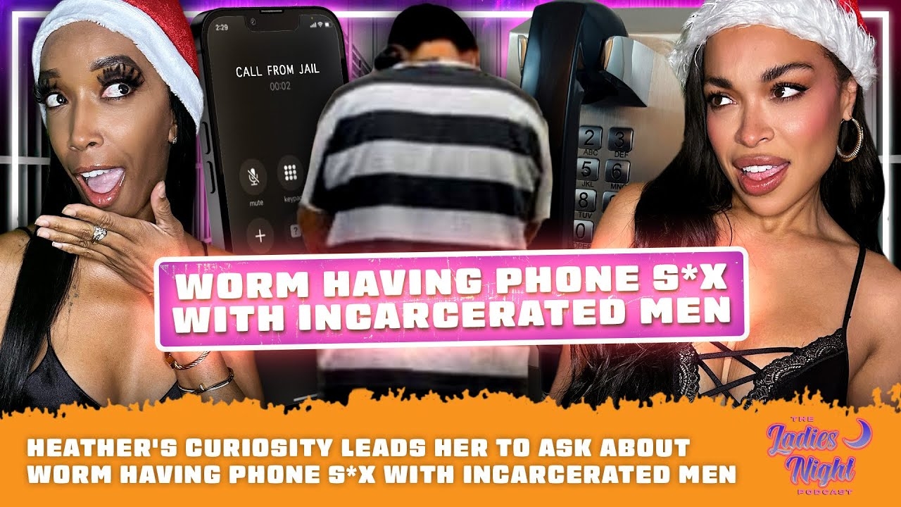 Heather's Curiosity Leads Her to Ask About Worm Having Phone S*x with Incarcerated Men