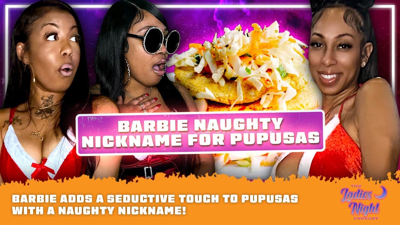 Barbie Adds a Seductive Touch to Pupusas with a Naughty Nickname!