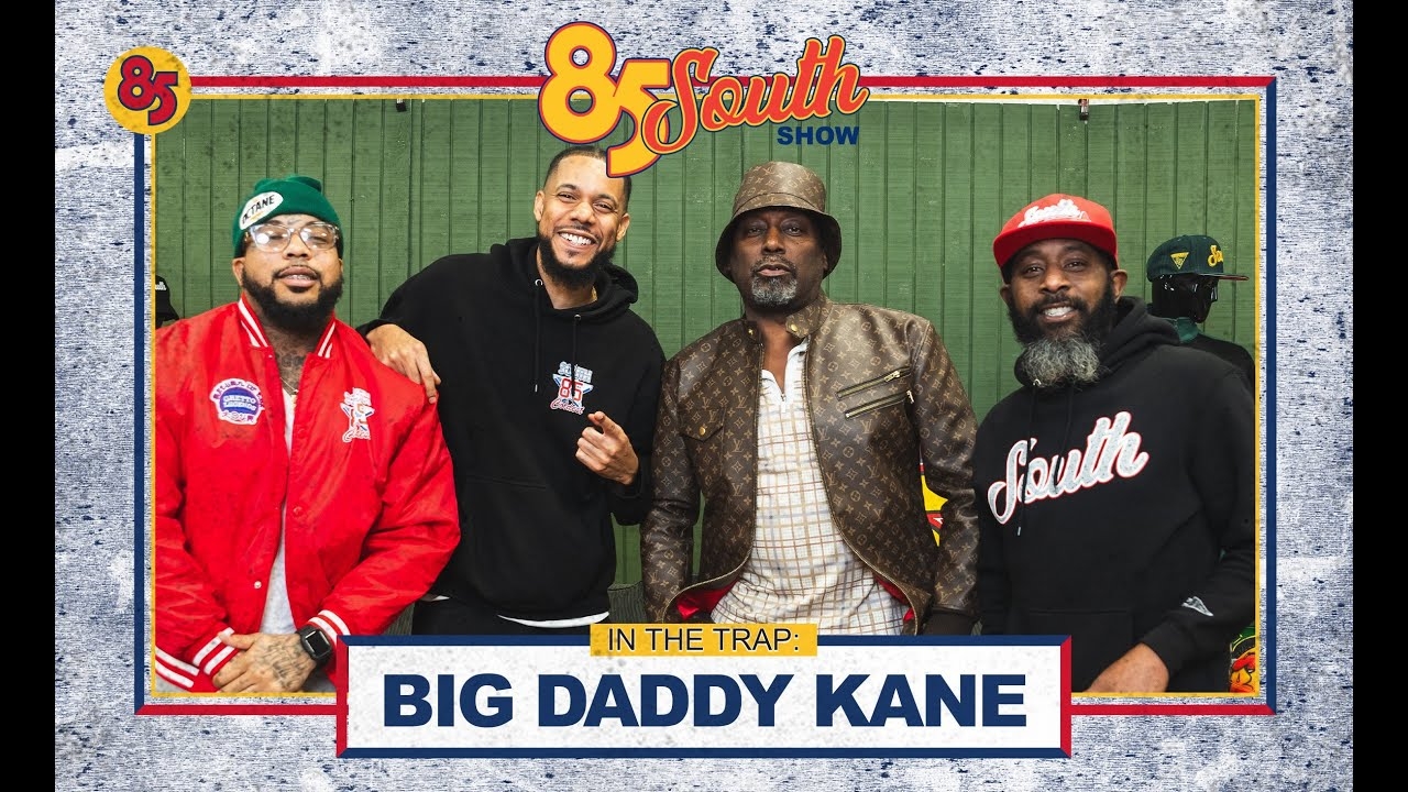 Big Daddy Kane in the trap! | The 85 South Show Podcast