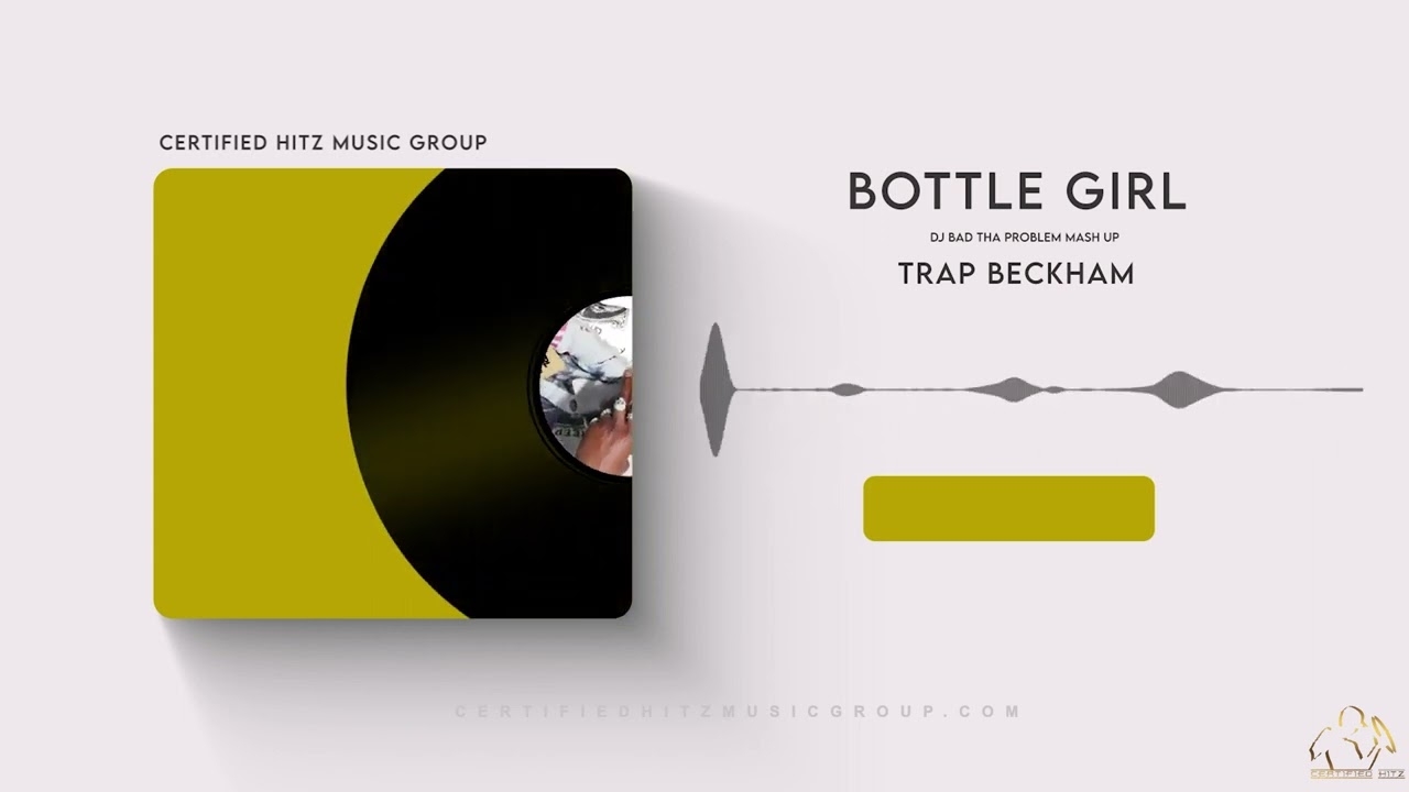 Trap Beckham "Bottle Girl" (DJ BAD THA PROBLEM Mash Up)