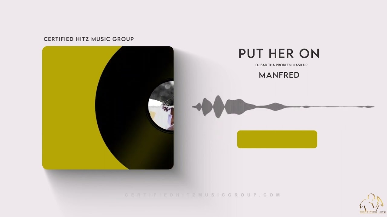 Manfred "Put Her On" (DJ BAD THA PROBLEM Mash Up)