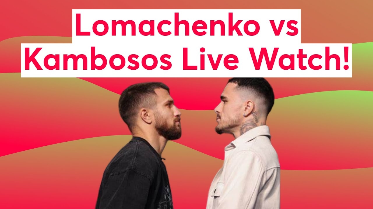 Lomachenko vs Kambosos Live Watch!