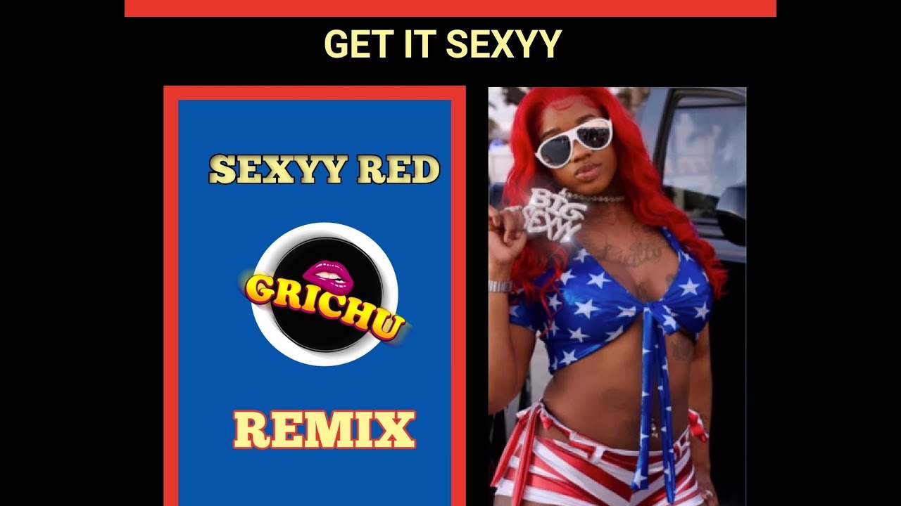 Get it sexyy- Sexy Red (Grichu Remix)