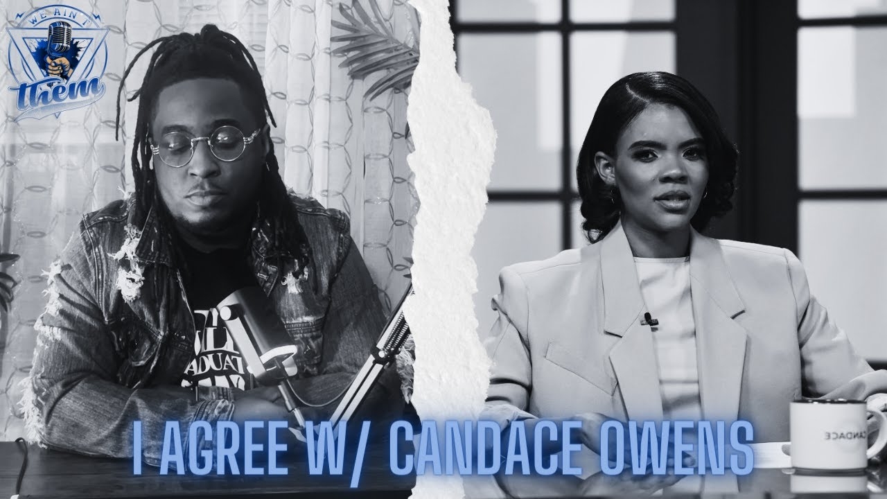 I Agree With Candice Owens.....