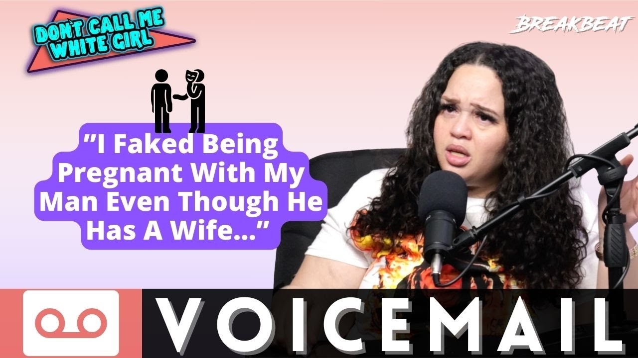 I Faked Being Pregnant With My Man Even Though He Has A Wife - DCMWG Voicemail