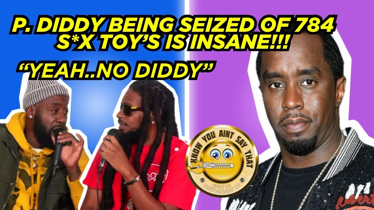 P. Diddy Being Seized Of 784 S*x Toy's Is Insane! #NoDiddy - I Know You Ain't Say That
