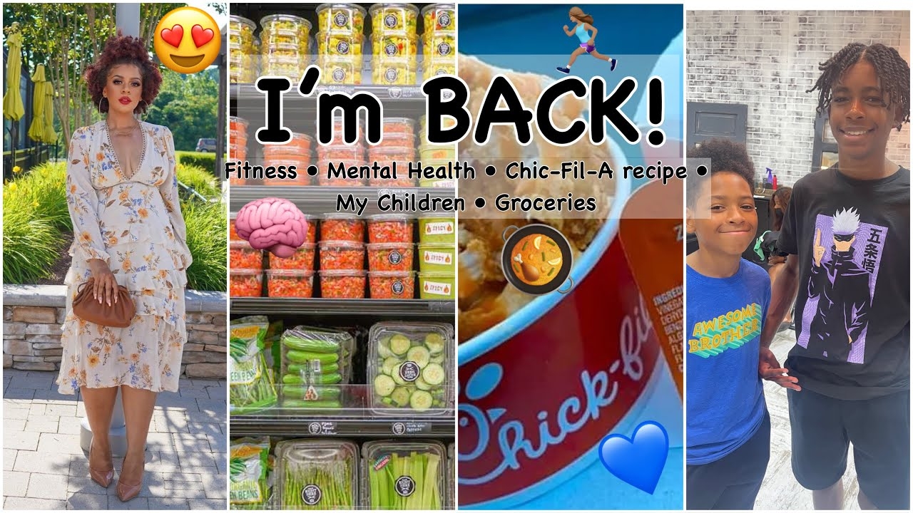 I'M BAAACK!!! Fitness  Mental Health  Chic-Fil-A Recipe  My Children  Grocery Shopping
