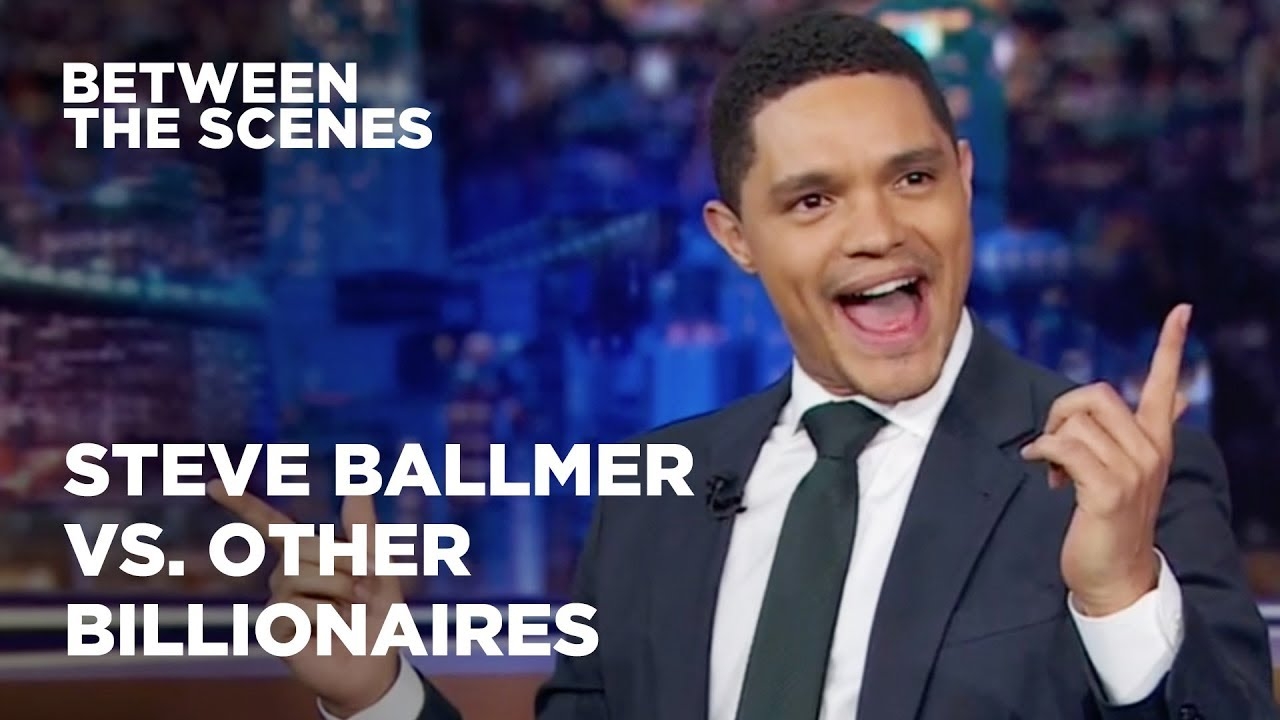 Steve Ballmer Acts Like a Billionaire - Between the Scenes | The Daily Show