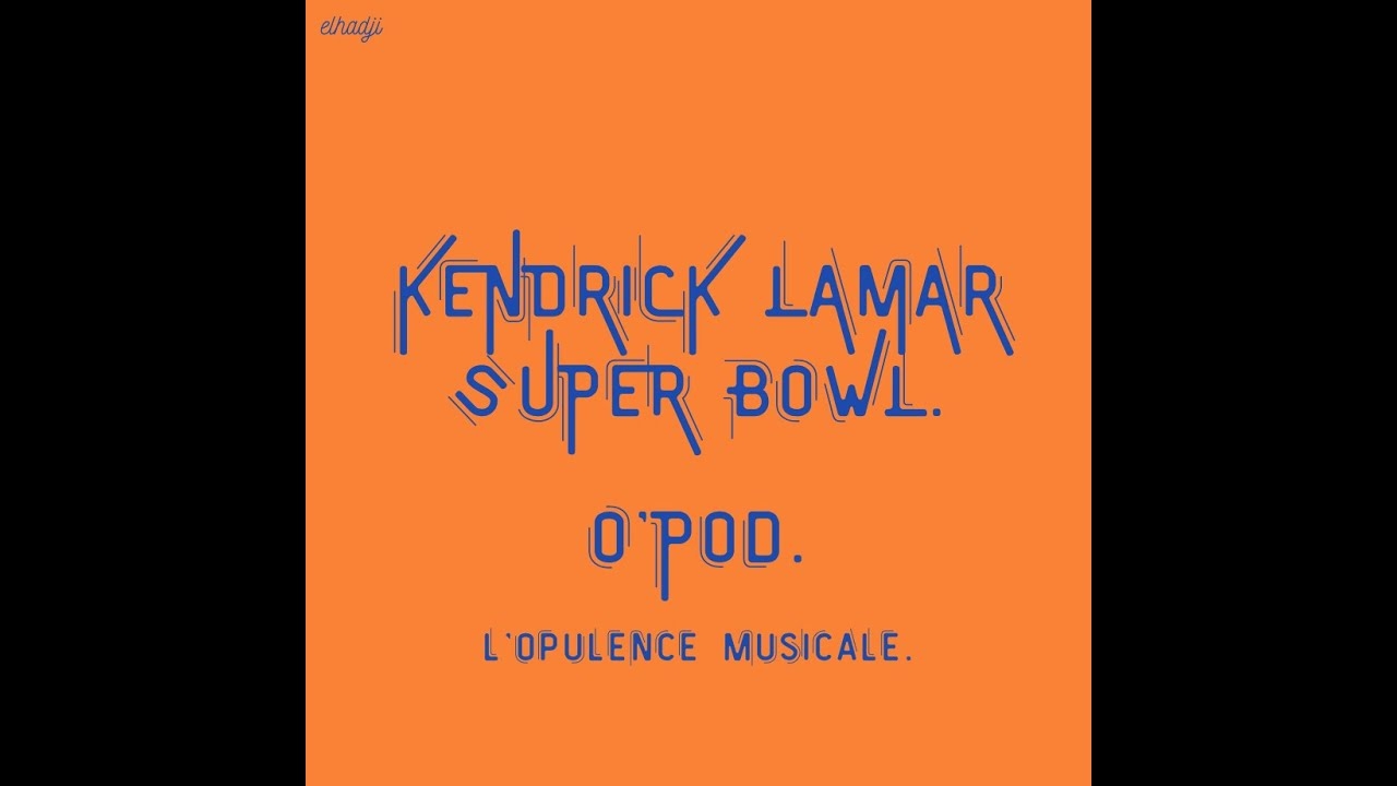 MON AVIS SUR LE SUPERBOWL DE KENDRICK LAMAR.