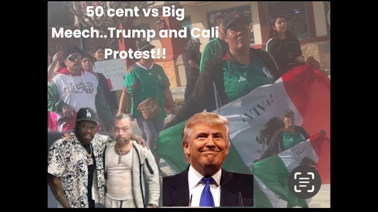 50 CENT vs BIG MEECH , Donald trump and the protest in California