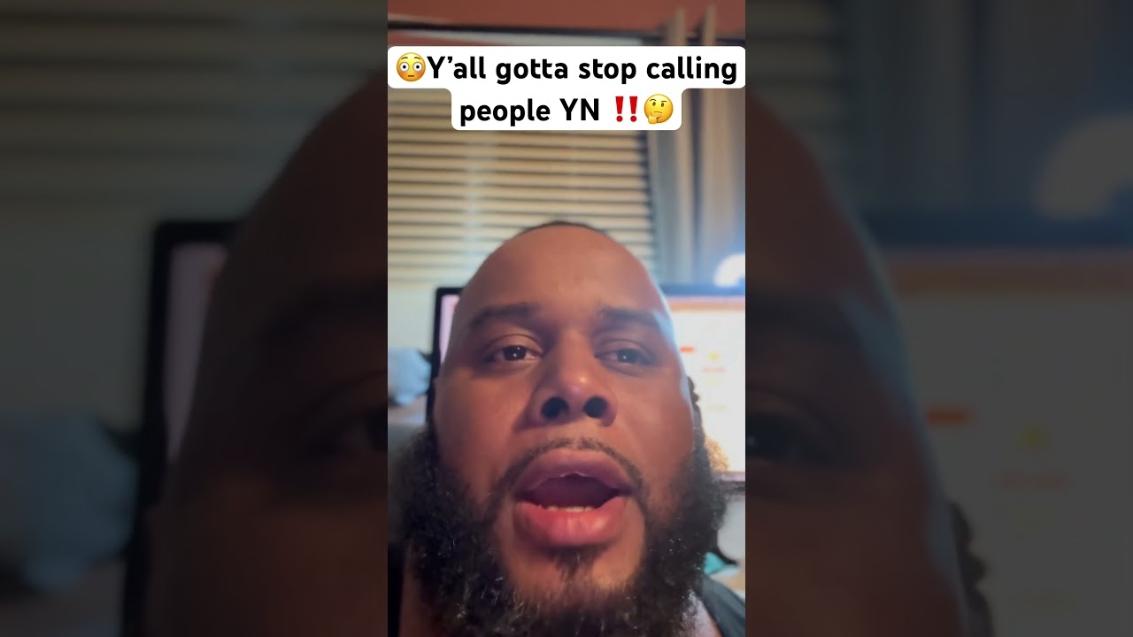 Calling Each Other YNs Is Outta Pocket