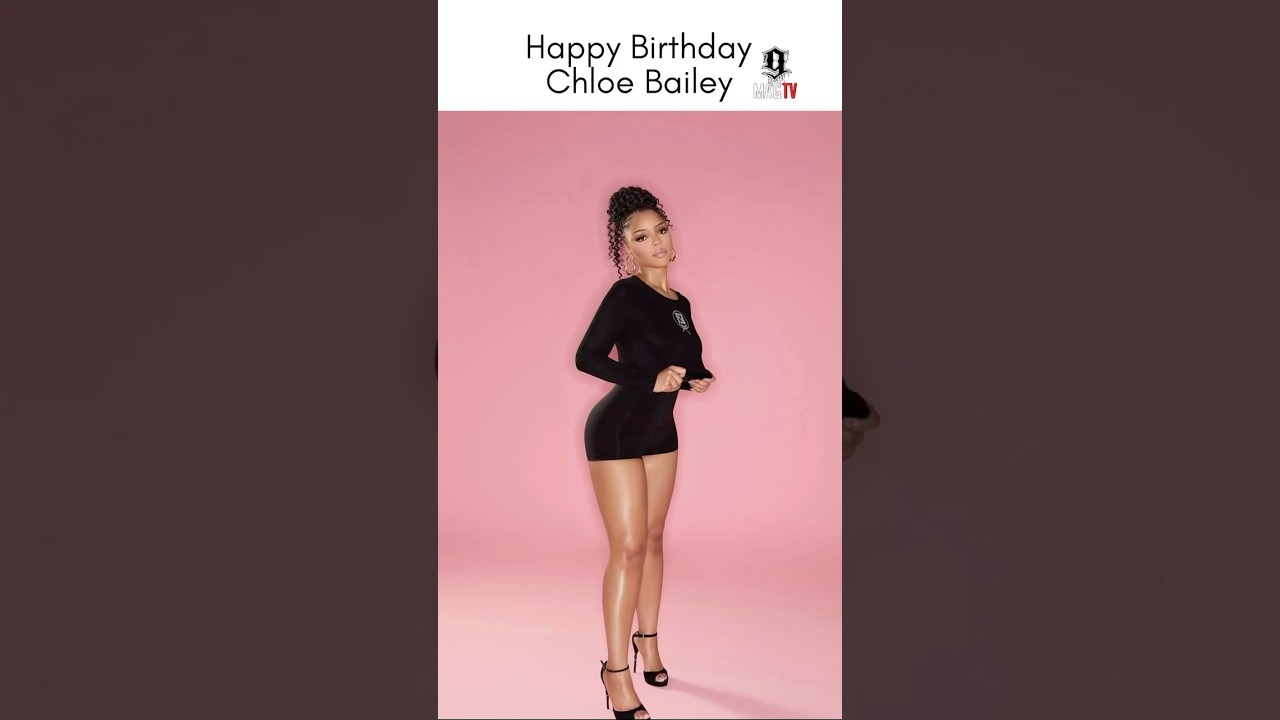 Happy 27th Birthday Chloe Bailey