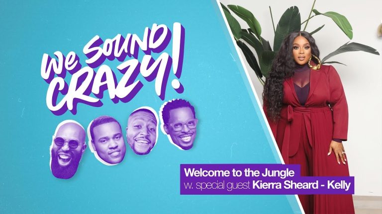 Welcome to the Jungle With Kierra Sheard-Kelly | We Sound Crazy Podcast | We Sound Crazy