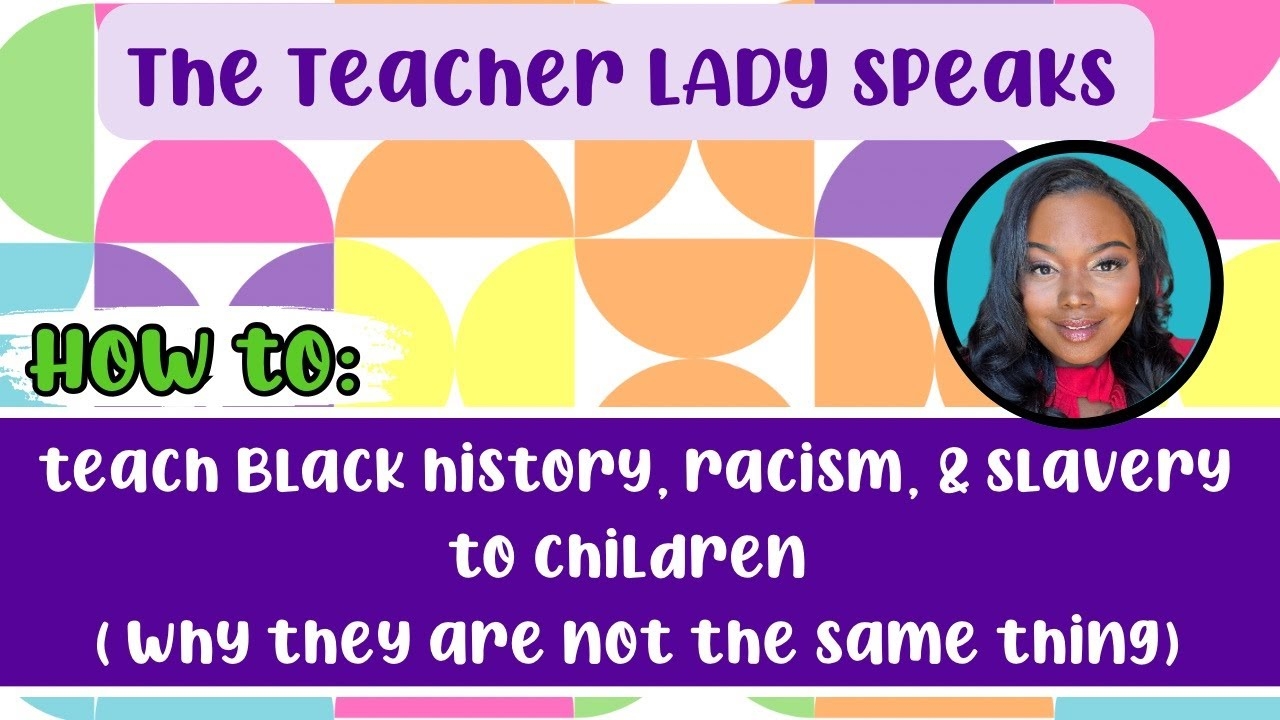 How to Teach Children Black History, Racism & Slavery | The Teacher Lady Speaks