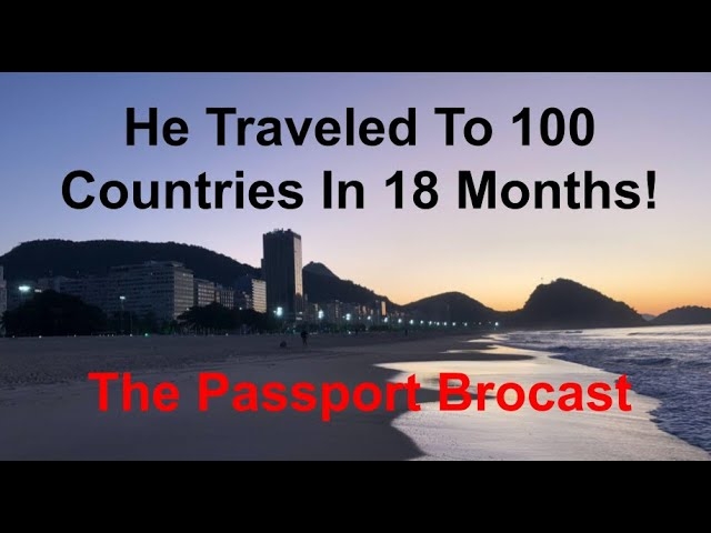 100 Countries In 18 Months | The Passport Brocast