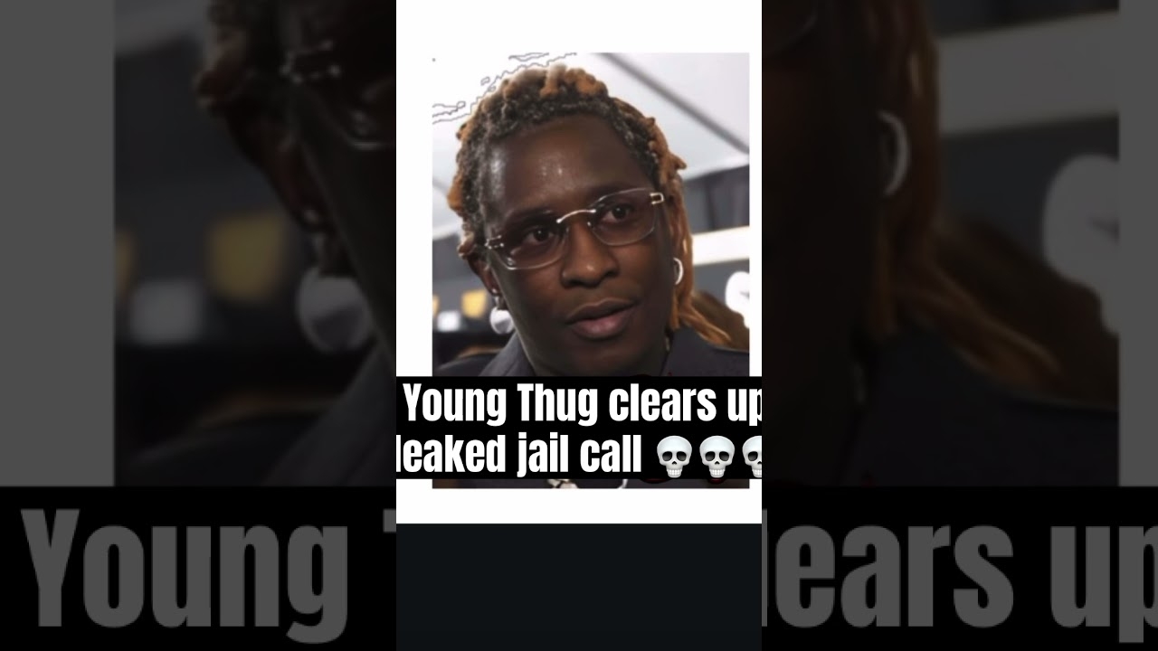Young Thug clears up leaked jail PHONE calls   I was locked down for 23 hours