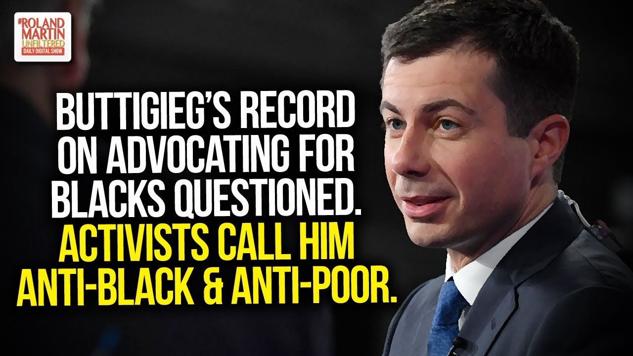 Buttigieg's Record On Advocating For Blacks Questioned. Activists Call Him Anti-Black & Anti-Poor